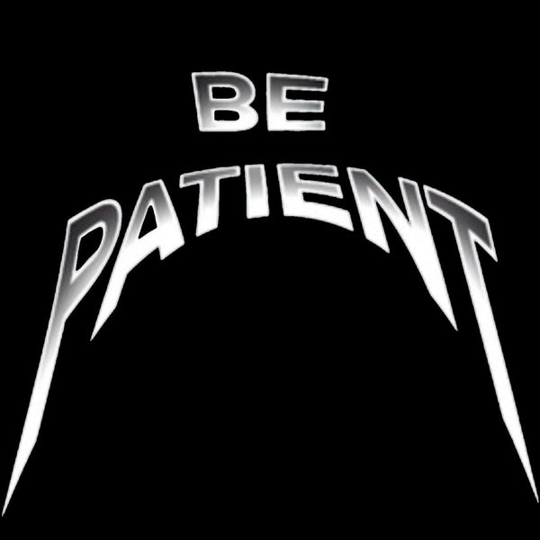 Be Patient